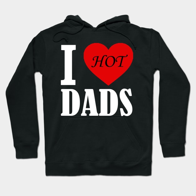 I love hot Dads Hoodie by den.make